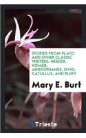 Stories from Plato and Other Classic Writers: Hesiod, Homer, Aristophanes, Ovid, Catullus, and Pliny