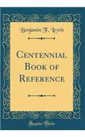 Centennial Book of Reference (Classic Reprint)