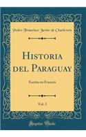 Historia del Paraguay, Vol. 3: Escrita En FrancÃ©s (Classic Reprint)