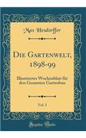 Die Gartenwelt, 1898-99, Vol. 3: Illustriertes Wochenblatt FÃ¼r Den Gesamten Gartenbau (Classic Reprint)