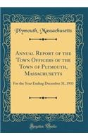 Annual Report of the Town Officers of the Town of Plymouth, Massachusetts: For the Year Ending December 31, 1933 (Classic Reprint)