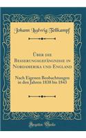 Über die Besserungsgefängnisse in Nordamerika und England: Nach Eigenen Beobachtungen in den Jahren 1838 bis 1843 (Classic Reprint)