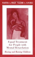 Equal Treatment for People with Mental Retardation â€“ Having & Raising Children: Having and Raising Children