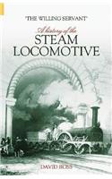 The Willing Servant: A History of the Railway Locomotive
