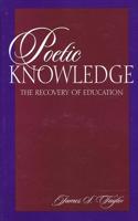 Poetic Knowledge: The Recovery of Education(English)