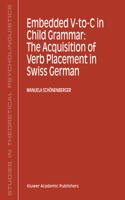 Embedded V-To-C in Child Grammar: The Acquisition of Verb Placement in Swiss German