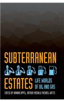 Subterranean Estates: Life Worlds of Oil and Gas