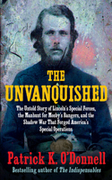 Unvanquished: The Untold Story of Lincoln's Special Forces, the Manhunt for Mosby's Rangers, and the Shadow War That Forged America's Special Operations