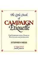 The Little Book of Campaign Etiquette: For Everyone with a Stake in Politicians and Journalists