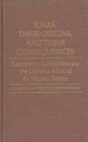 Ideas, Their Origins, and Their Consequences