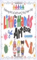 The Little Hands Art Book: Exploring Arts and Crafts with 2 to 6 Year Olds (Williamson Kids Can! Books)