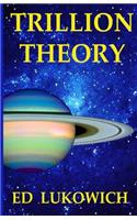 Trillion Theory