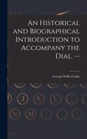Historical and Biographical Introduction to Accompany the Dial. --
