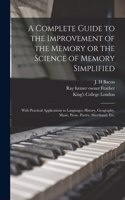 Complete Guide to the Improvement of the Memory or the Science of Memory Simplified [electronic Resource]