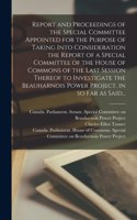 Report and Proceedings of the Special Committee Appointed for the Purpose of Taking Into Consideration the Report of a Special Committee of the House of Commons of the Last Session Thereof to Investigate the Beauharnois Power Project, in so Far as