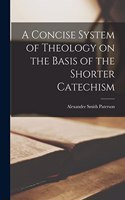 A Concise System of Theology on the Basis of the Shorter Catechism
