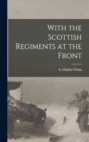 With the Scottish Regiments at the Front