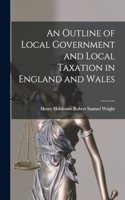 Outline of Local Government and Local Taxation in England and Wales
