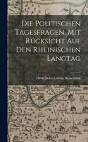Politischen Tagesfragen, Mit Rücksicht Auf Den Rheinischen Langtag