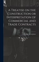 Treatise on the Construction or Interpretation of Commercial and Trade Contracts