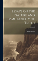 Essays on the Nature and Immutability of Truth; Volume I