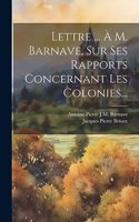 Lettre ... À M. Barnave, Sur Ses Rapports Concernant Les Colonies...