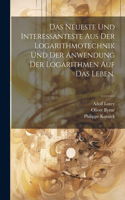 Neueste und Interessanteste aus der Logarithmotechnik und der Anwendung der Logarithmen auf das Leben.