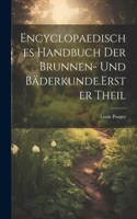 Encyclopaedisches Handbuch der Brunnen- und Bäderkunde. Erster Theil