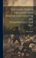 Gang durch den Sand und andere Geschichten aus südafrikanischer Not