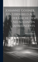 Johannes Goßner, ein Lebensbild aus der Kirche des neunzehnten Jahrhunderts