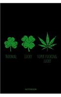 Normal Lucky Super Fucking Lucky: Lustiges Kiffer Notizbuch für Stoner eine Irische Party den St Patricks Day oder als Reisetagebuch I Gästebuch Memo Party Cannabis Tagebuch Weed Not