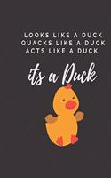 LOOKS LIKE A DUCK QUACKS LIKE A DUCK ACTS LIKE A DUCK its a DUCK: Cute Funny Love Notebook/Diary/ Journal to write in, Large Lined Blank lovely Designed interior 8.5x11 inches Duck Gift