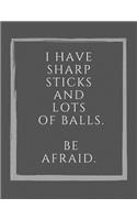 I Have Sharp Sticks And Lots Of Balls. Be Afraid.: Funny Quote On A Knitters Pattern Design Notebook, 4:5 Grid Paper, Large Pattern Designer Journal (Craft Planner) 110 Pages, 8.5 x 11