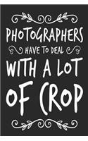 Photographers Have To Deal With A Lot Of Crop
