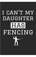 Fencing Notebook - I Can't My Daughter Has Fencing - Fencing Training Journal - Gift for Fencing Dad and Mom