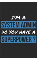 System Administrator Notebook - I'm A System Administrator Do You Have A Superpower? - Funny Gift for System Administrator Journal