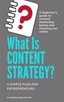 What Is Content Strategy? A Beginner's Guide To Standing Out Online: A simple plan for developing a content strategy and learning the basics of how content marketing works