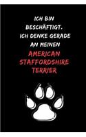 Ich bin beschäftigt. Ich denke gerade an meinen American Staffordshire Terrier: Notizbuch für Hundefreunde mit Punktraster (dot grid / gepunktet) - DIN A5 - (6x9) -110 Seiten - Design Motive Hund