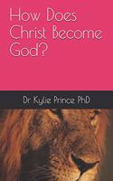 How Does Christ Become God?: (Christ God's New World)