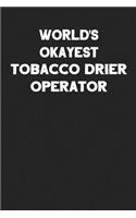 World's Okayest Tobacco Drier Operator