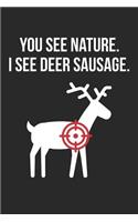 Hunting Notebook - Funny Huntings You see Nature I See Deer Sausage - Hunting Journal