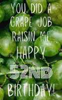 You did a grape job raisin me Happy 52nd Birthday: Funny 52nd Birthday Gift Grape Pun Journal / Notebook / Diary (6 x 9 - 110 Blank Lined Pages)