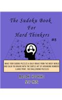 The Sudoku Book For Hard Thinkers #8: Make Your Sudoku Puzzles A Daily Brake From The Noisy World And Calm You Brains With The Subtle Art Of Arranging Numbers (Large Print, 100 Challengi