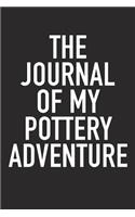 The Journal of My Pottery Adventure: A 6x9 Inch Matte Softcover Diary Notebook with 120 Blank Lined Pages and a Bold Tex Cover Slogan