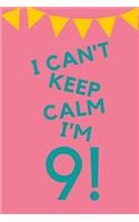 I Can't Keep Calm I'm 9!: Pink Blue Balloons - Nine 9 Yr Old Girl Journal Ideas Notebook - Gift Idea for 9th Happy Birthday Present Note Book Preteen Tween Basket Christmas S