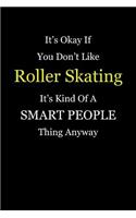 It's Okay If You Don't Like Roller Skating It's Kind of a Smart People Thing Anyway: Blank Lined Notebook Journal