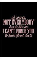Of Course, Not Everbody Has To Like Me
