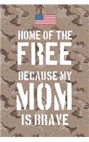 Home of the free because my Mom is brave
