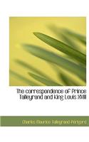 The Correspondence of Prince Talleyrand and King Louis XVIII: (English)