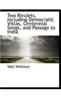 Two Rivulets. Including Democratic Vistas, Centennial Songs, and Passage to India